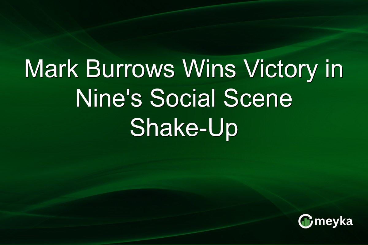 Mark Burrows Wins Victory in Nine’s Social Scene Shake-Up