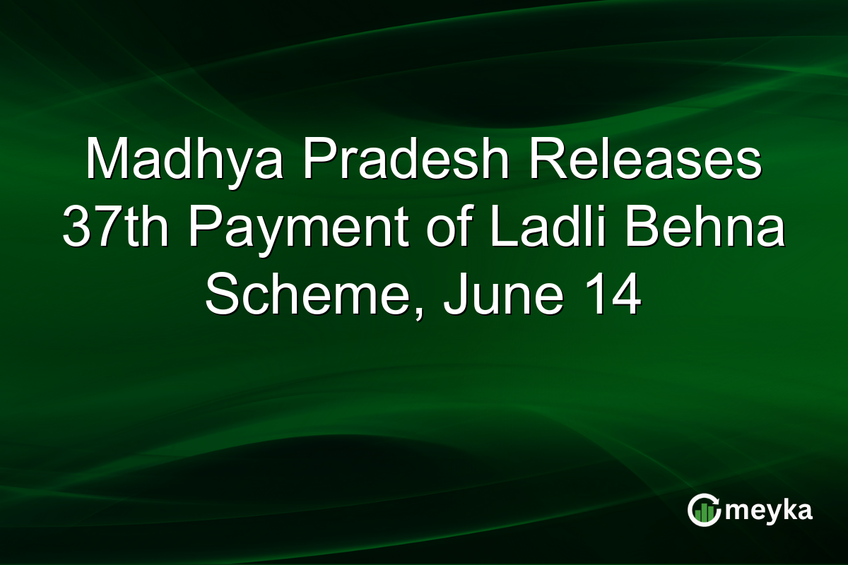 Madhya Pradesh Releases 37th Payment of Ladli Behna Scheme, June 14