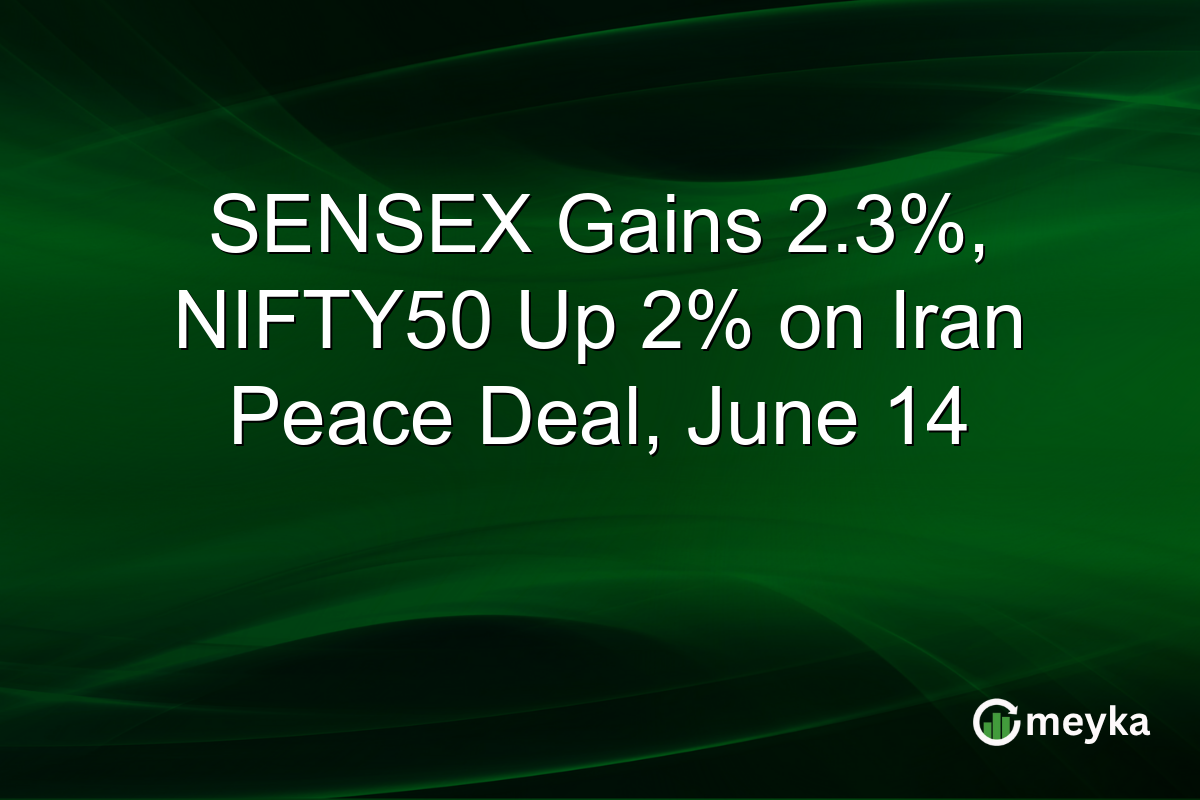 SENSEX Gains 2.3%, NIFTY50 Up 2% on Iran Peace Deal, June 14