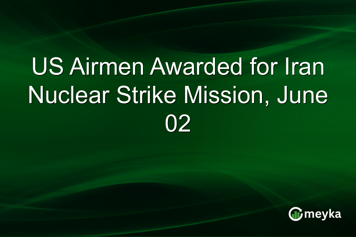 US Airmen Awarded for Iran Nuclear Strike Mission, June 02