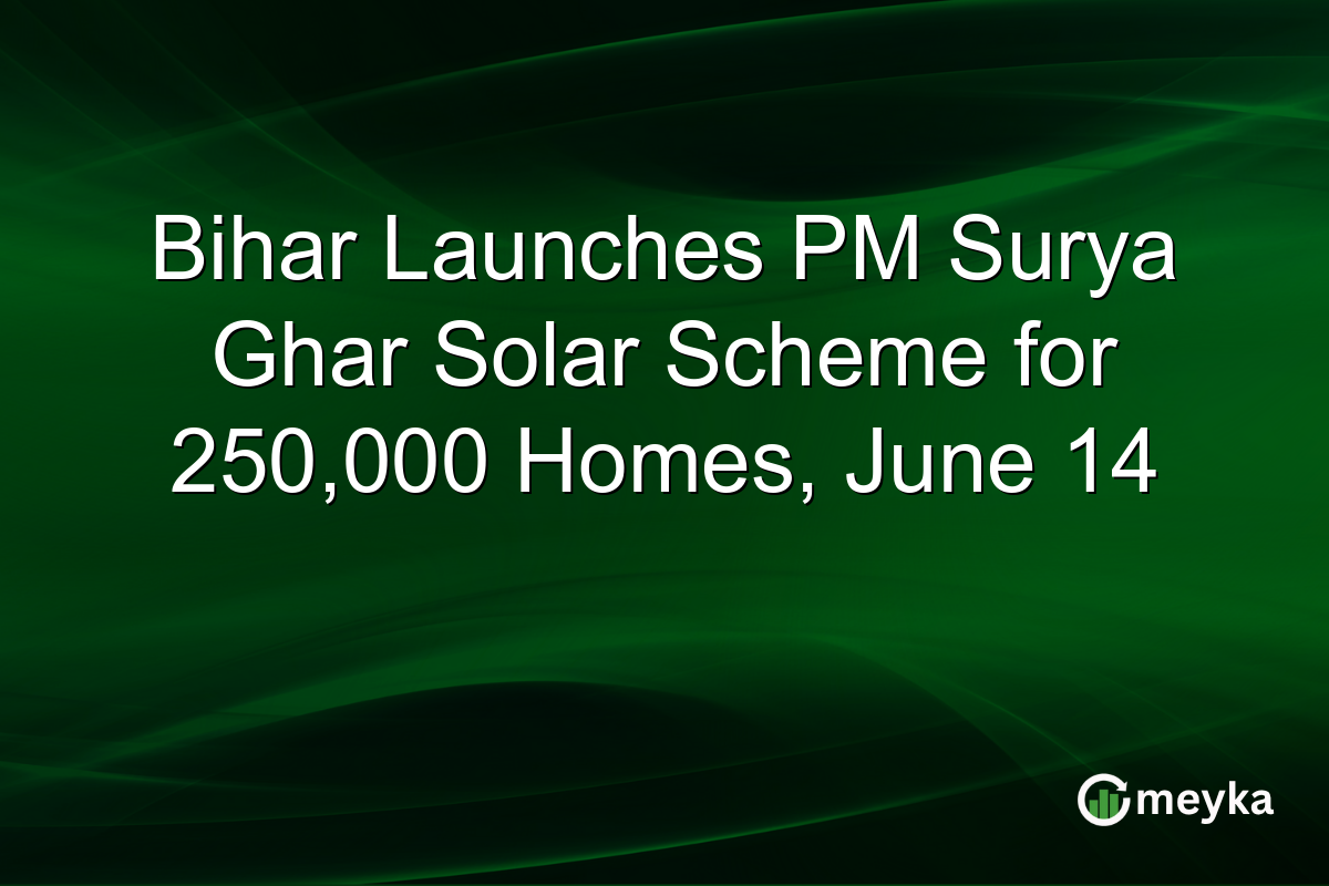 Bihar Launches PM Surya Ghar Solar Scheme for 250,000 Homes, June 14