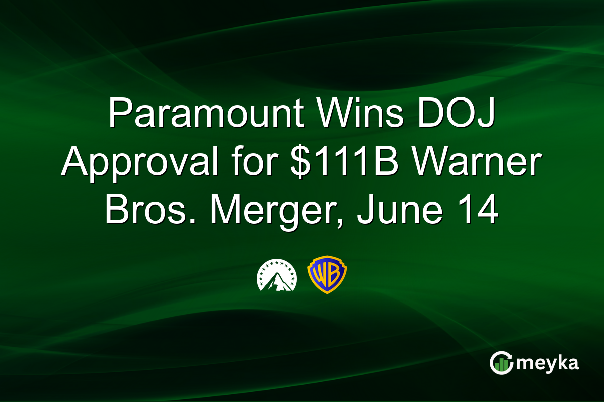Paramount Wins DOJ Approval for $111B Warner Bros. Merger, June 14