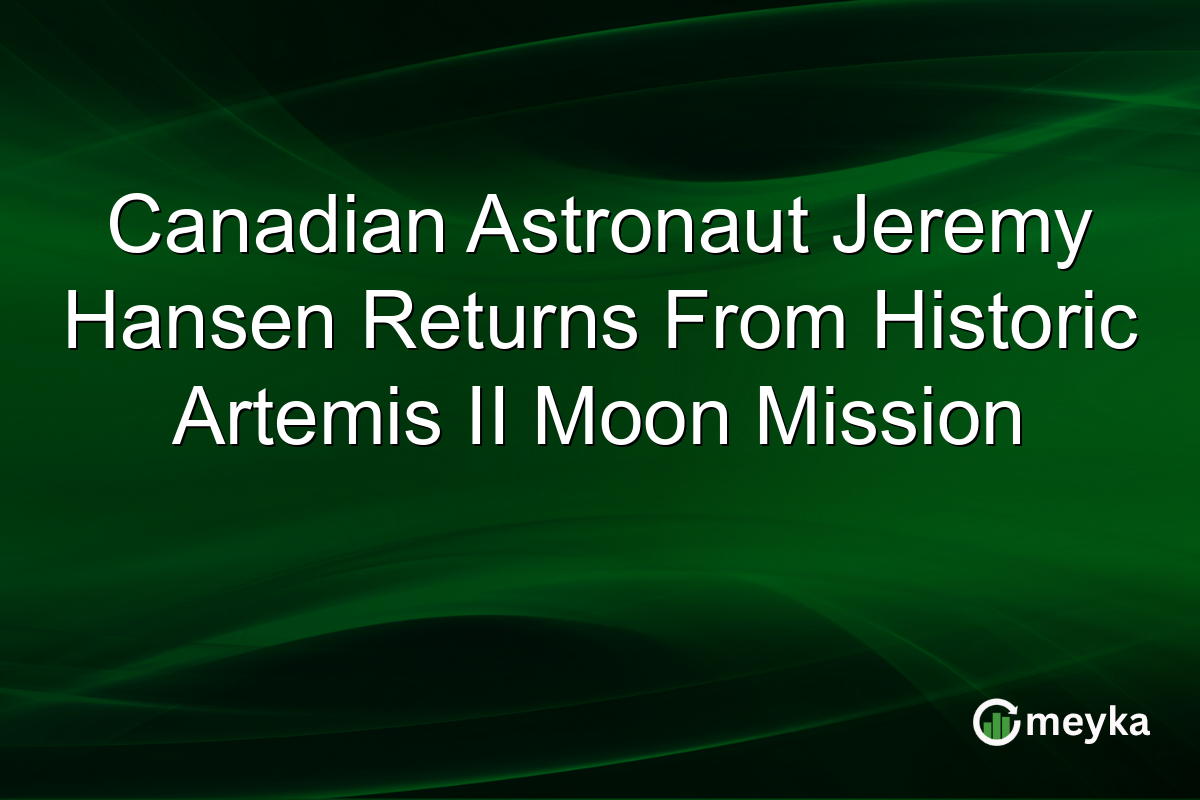 Canadian Astronaut Jeremy Hansen Returns From Historic Artemis II Moon Mission