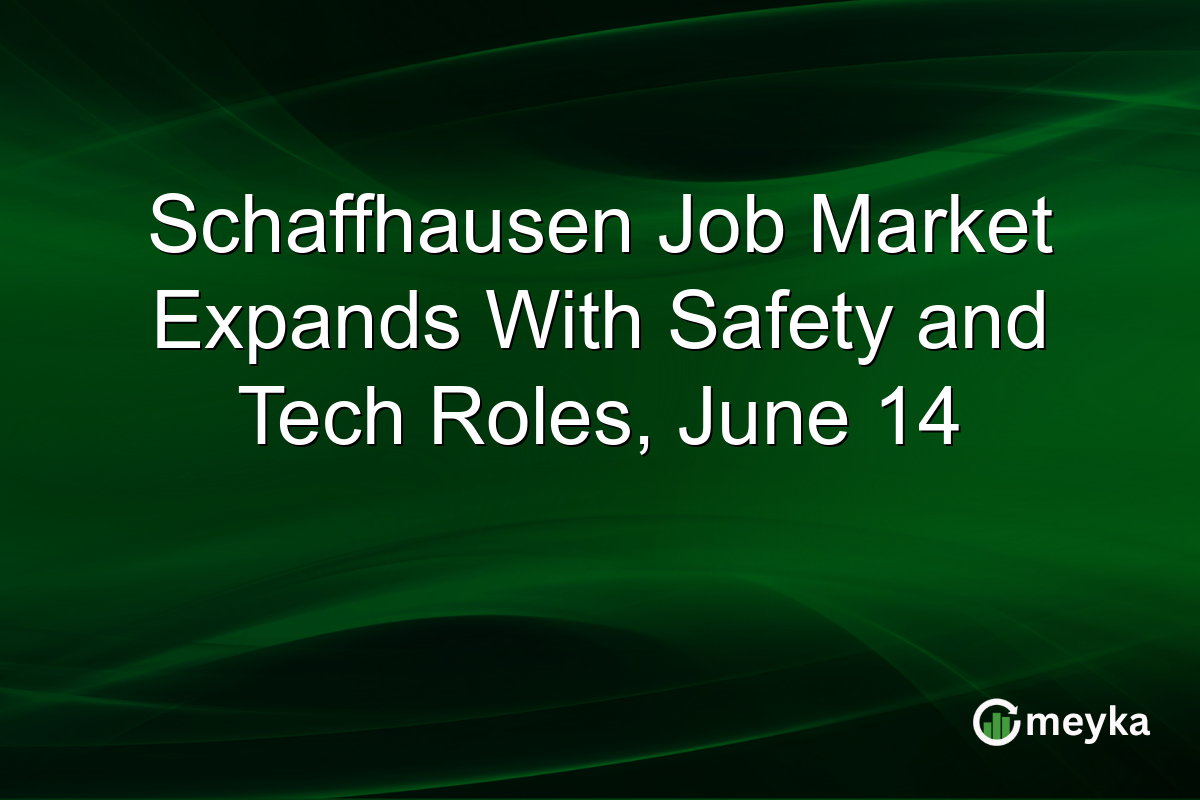 Schaffhausen Job Market Expands With Safety and Tech Roles, June 14