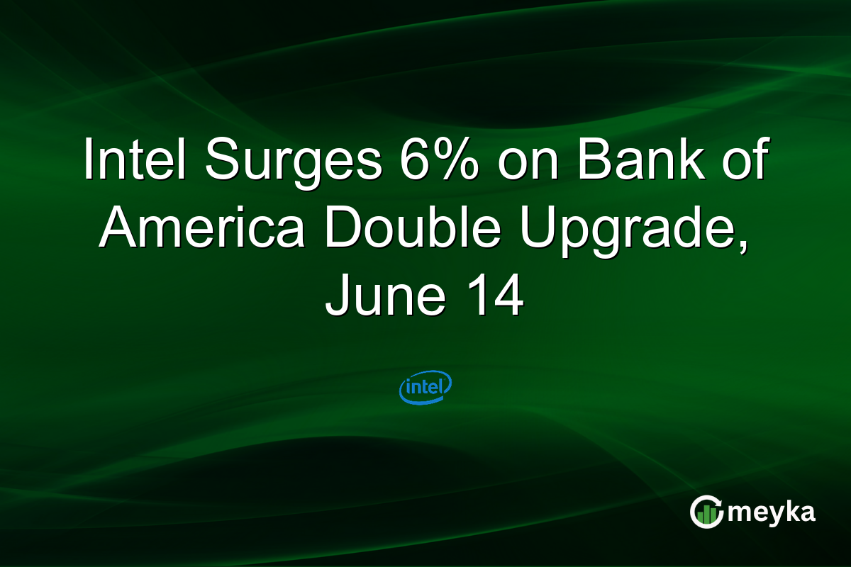 Intel Surges 6% on Bank of America Double Upgrade, June 14