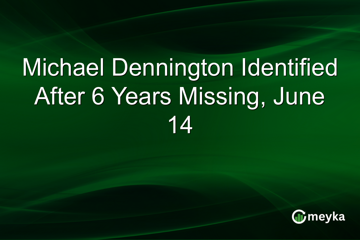 Michael Dennington Identified After 6 Years Missing, June 14