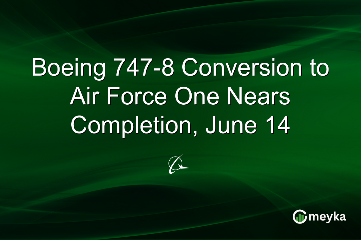 Boeing 747-8 Conversion to Air Force One Nears Completion, June 14