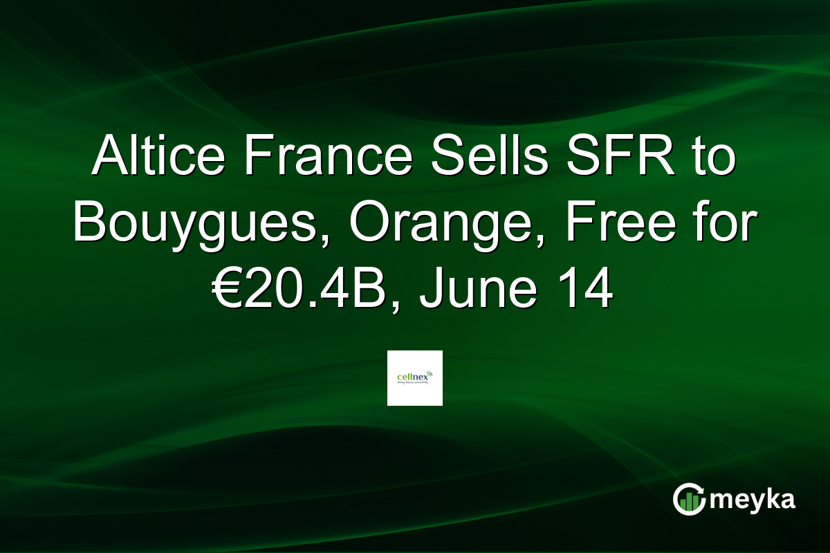 Altice France Sells SFR to Bouygues, Orange, Free for €20.4B, June 14