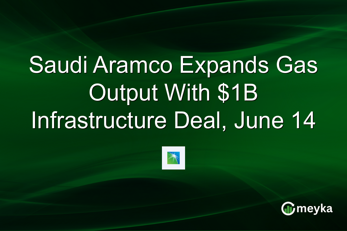 Saudi Aramco Expands Gas Output With $1B Infrastructure Deal, June 14