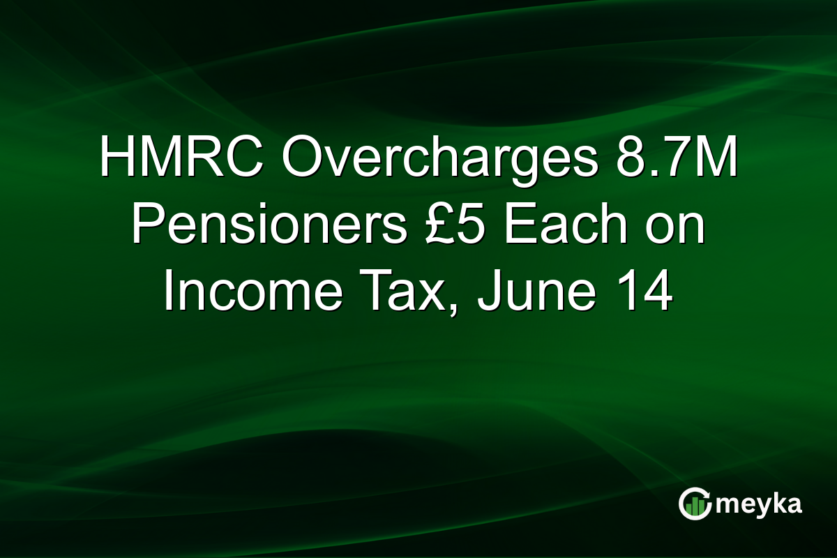 HMRC Overcharges 8.7M Pensioners £5 Each on Income Tax, June 14