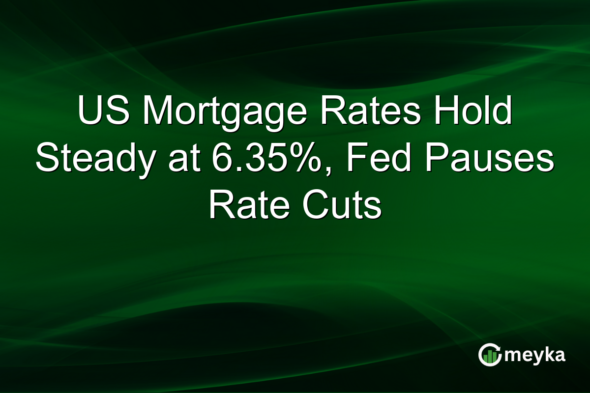 US Mortgage Rates Hold Steady at 6.35%, Fed Pauses Rate Cuts