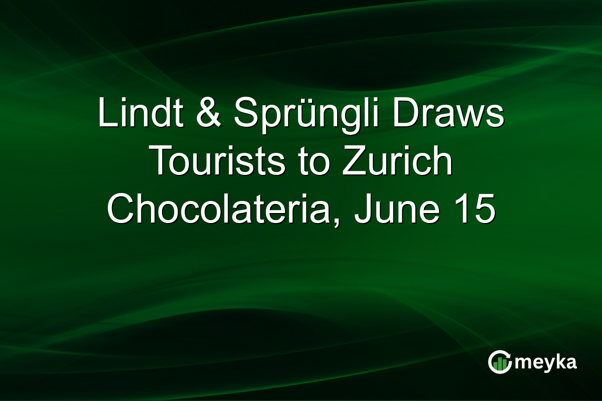 Lindt & Sprüngli Draws Tourists to Zurich Chocolateria, June 15