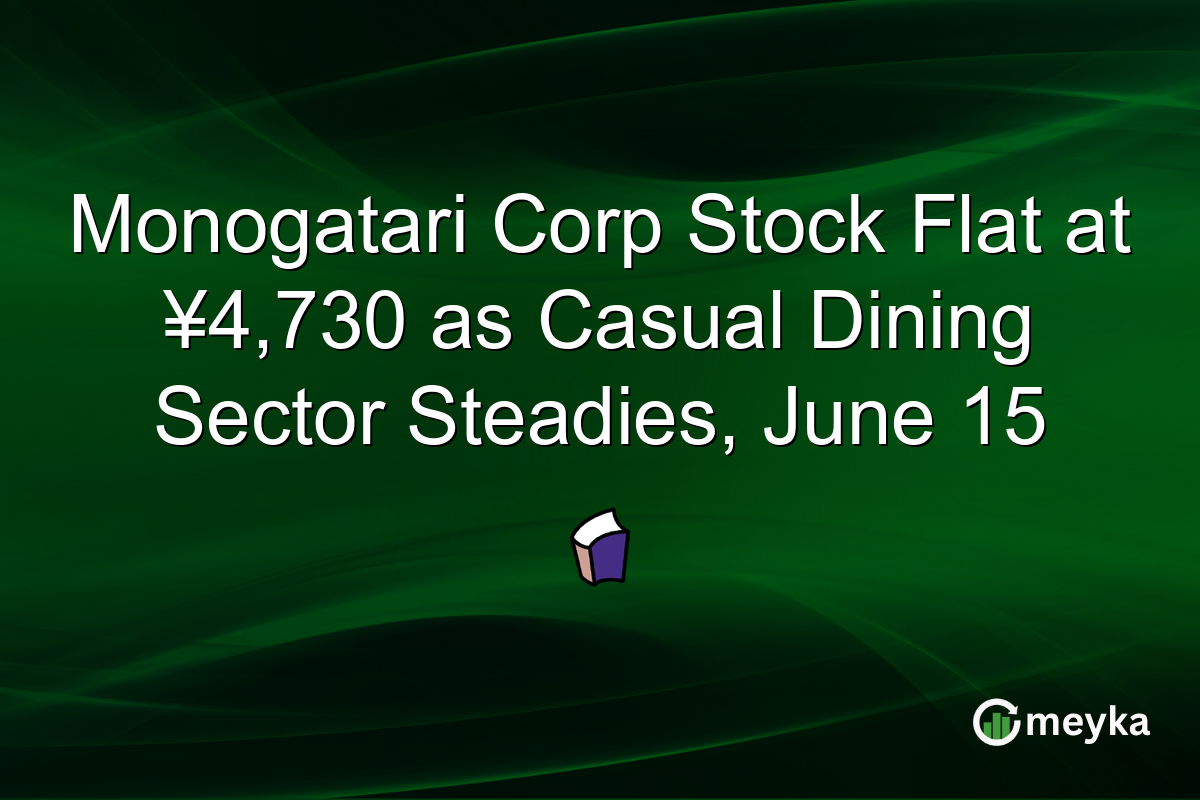 Monogatari Corp Stock Flat at ¥4,730 as Casual Dining Sector Steadies, June 15