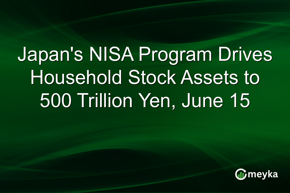 Japan’s NISA Program Drives Household Stock Assets to 500 Trillion Yen, June 15