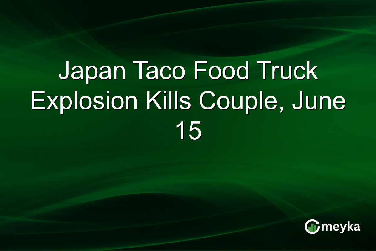 Japan Taco Food Truck Explosion Kills Couple, June 15