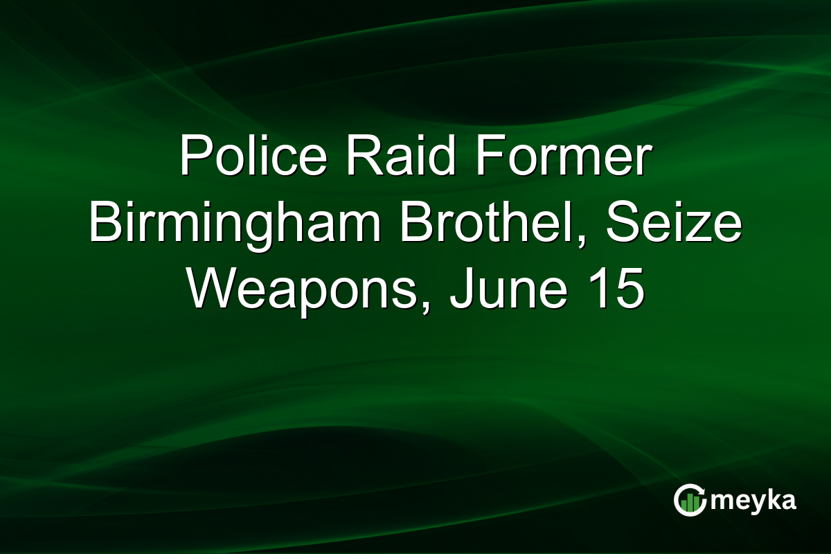 Police Raid Former Birmingham Brothel, Seize Weapons, June 15