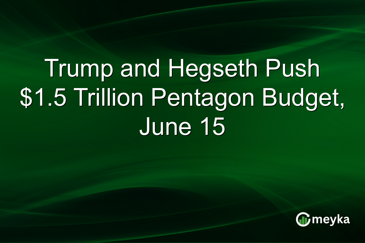 Trump and Hegseth Push $1.5 Trillion Pentagon Budget, June 15