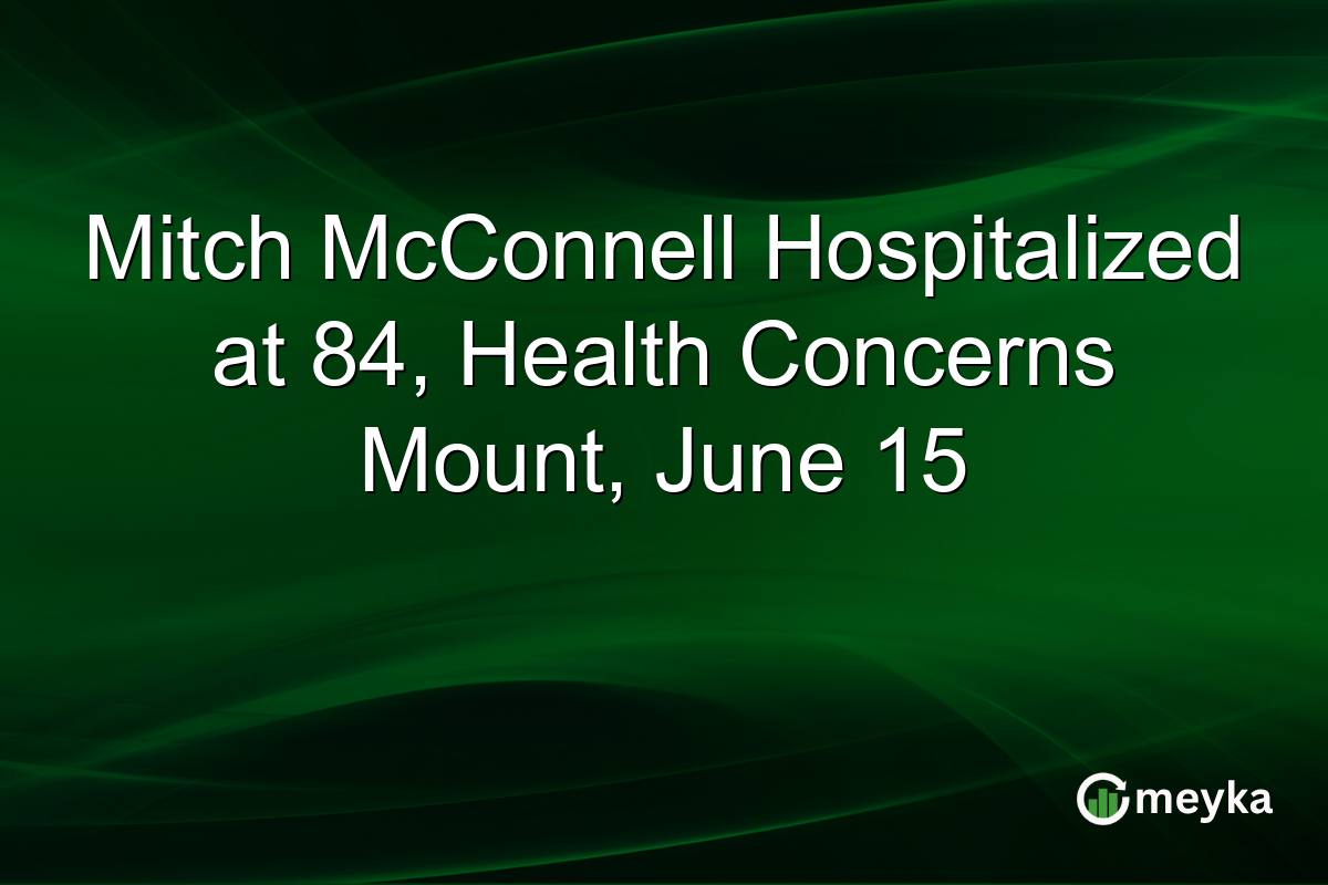 Mitch McConnell Hospitalized at 84, Health Concerns Mount, June 15