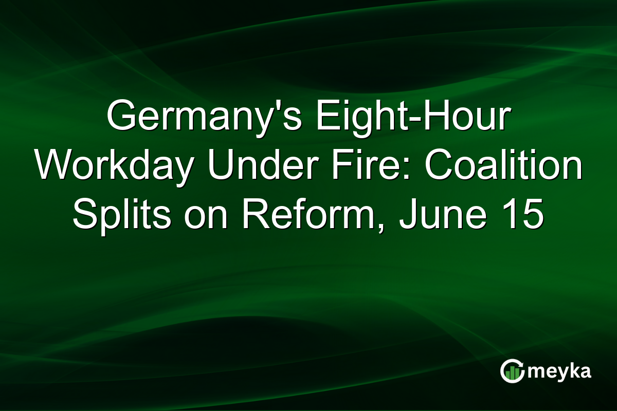 Germany’s Eight-Hour Workday Under Fire: Coalition Splits on Reform, June 15