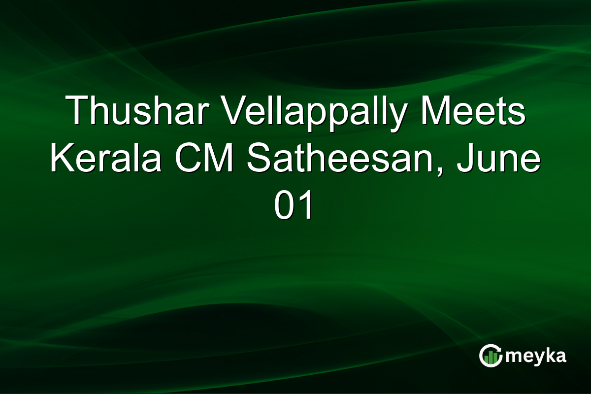 Thushar Vellappally Meets Kerala CM Satheesan, June 01
