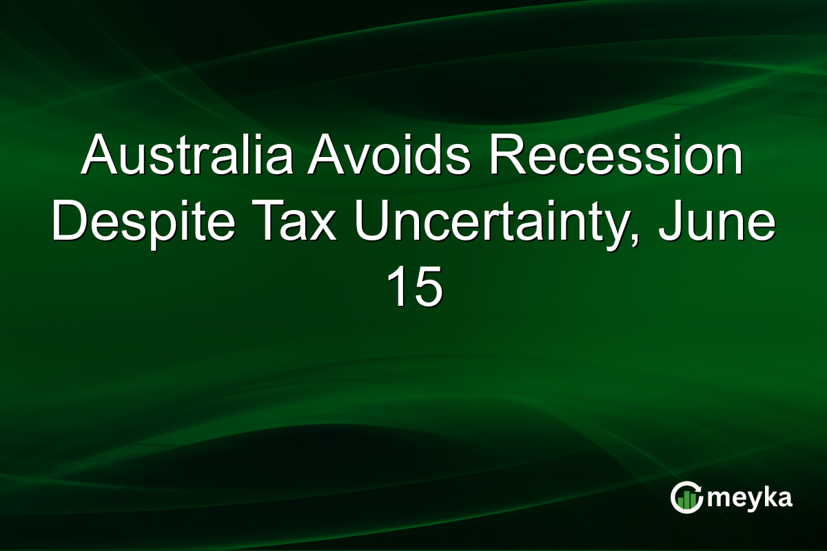 Australia Avoids Recession Despite Tax Uncertainty, June 15