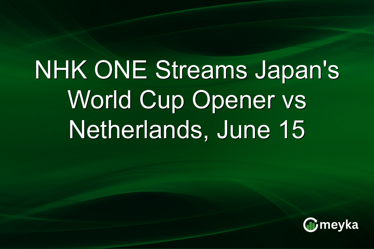 NHK ONE Streams Japan’s World Cup Opener vs Netherlands, June 15