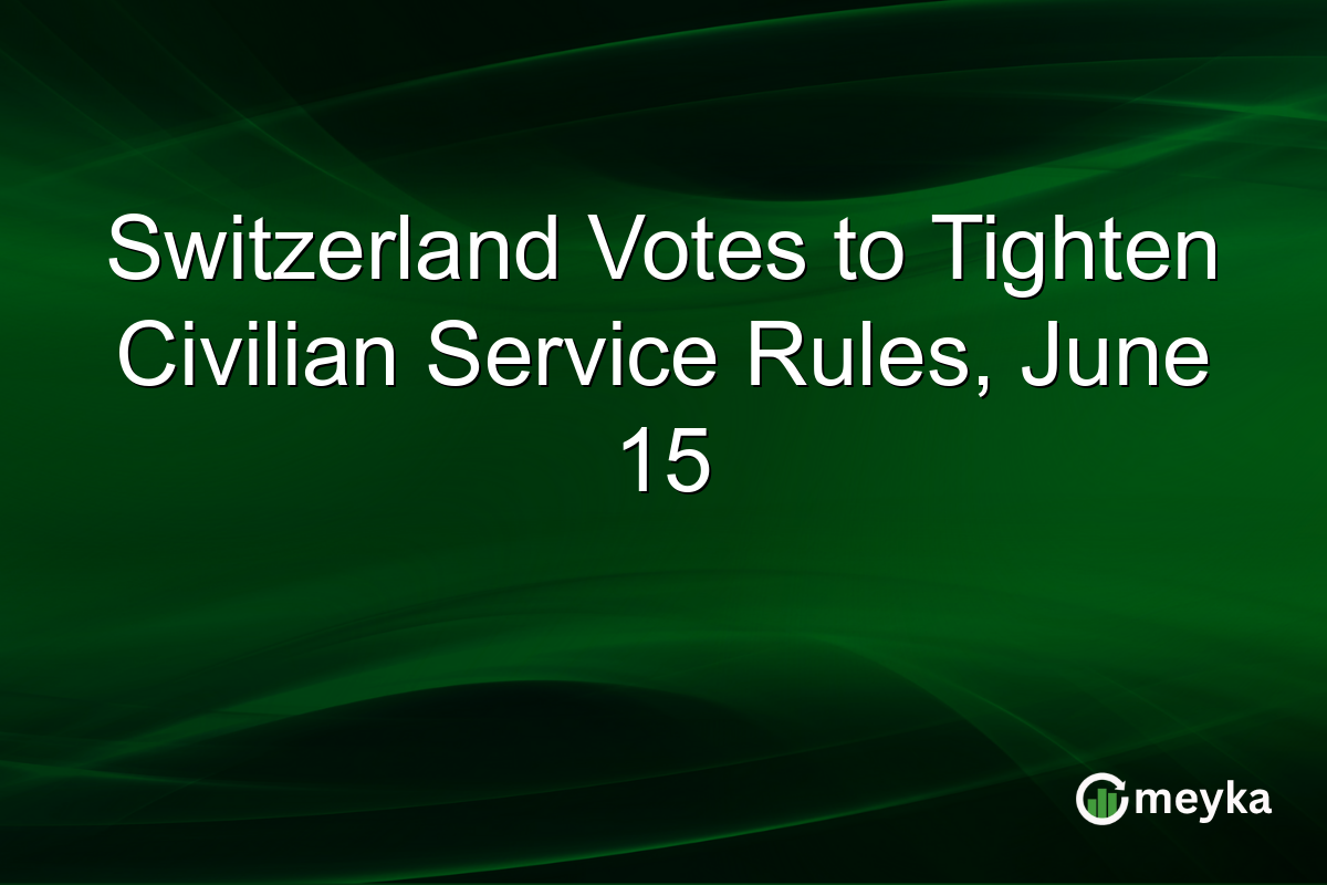 Switzerland Votes to Tighten Civilian Service Rules, June 15