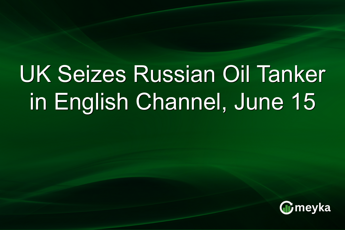 UK Seizes Russian Oil Tanker in English Channel, June 15