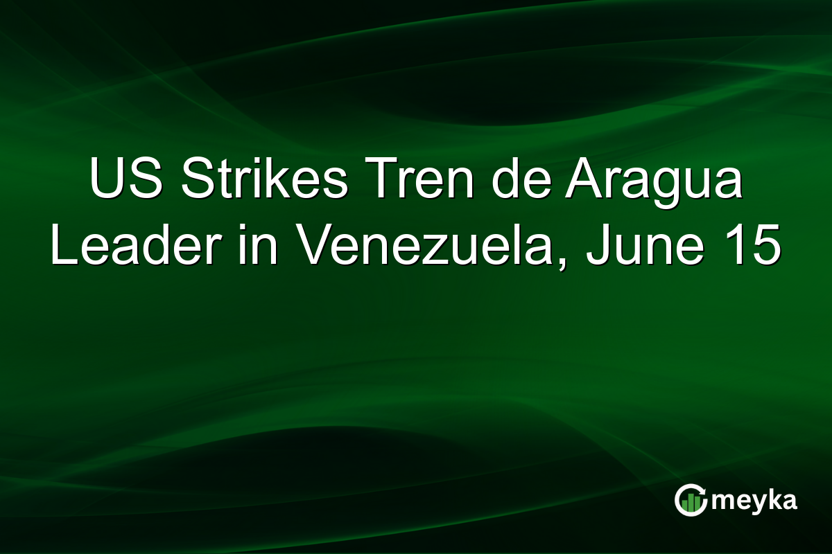 US Strikes Tren de Aragua Leader in Venezuela, June 15