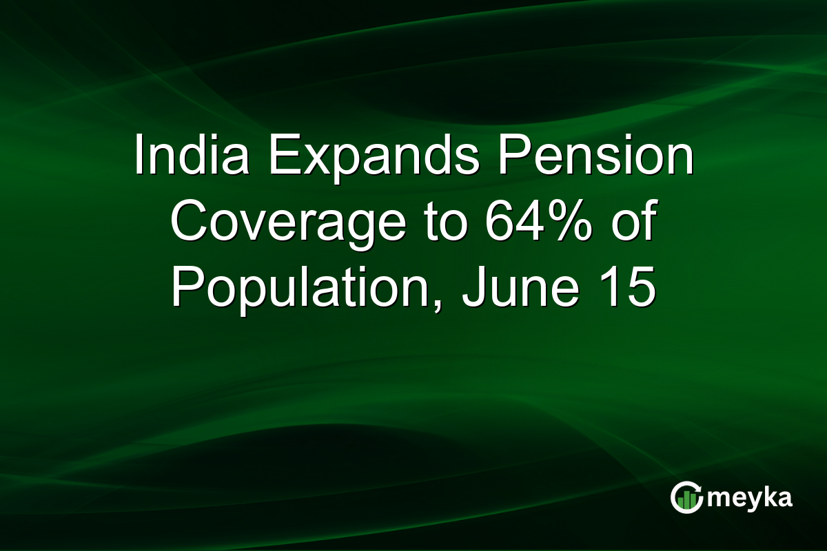 India Expands Pension Coverage to 64% of Population, June 15