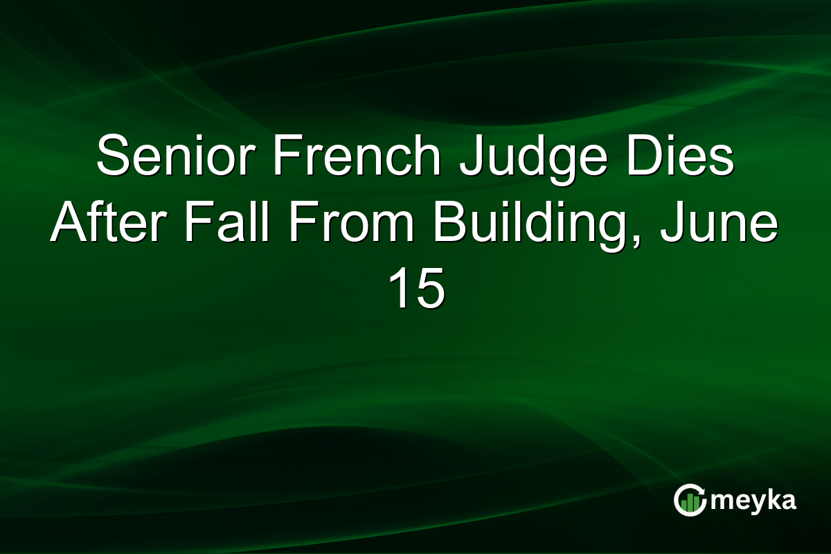 Senior French Judge Dies After Fall From Building, June 15