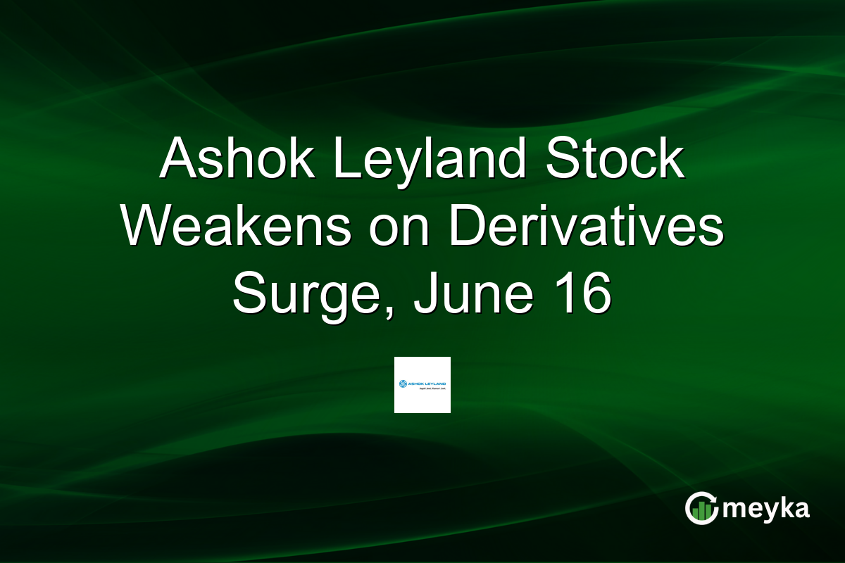 Ashok Leyland Stock Weakens on Derivatives Surge, June 16