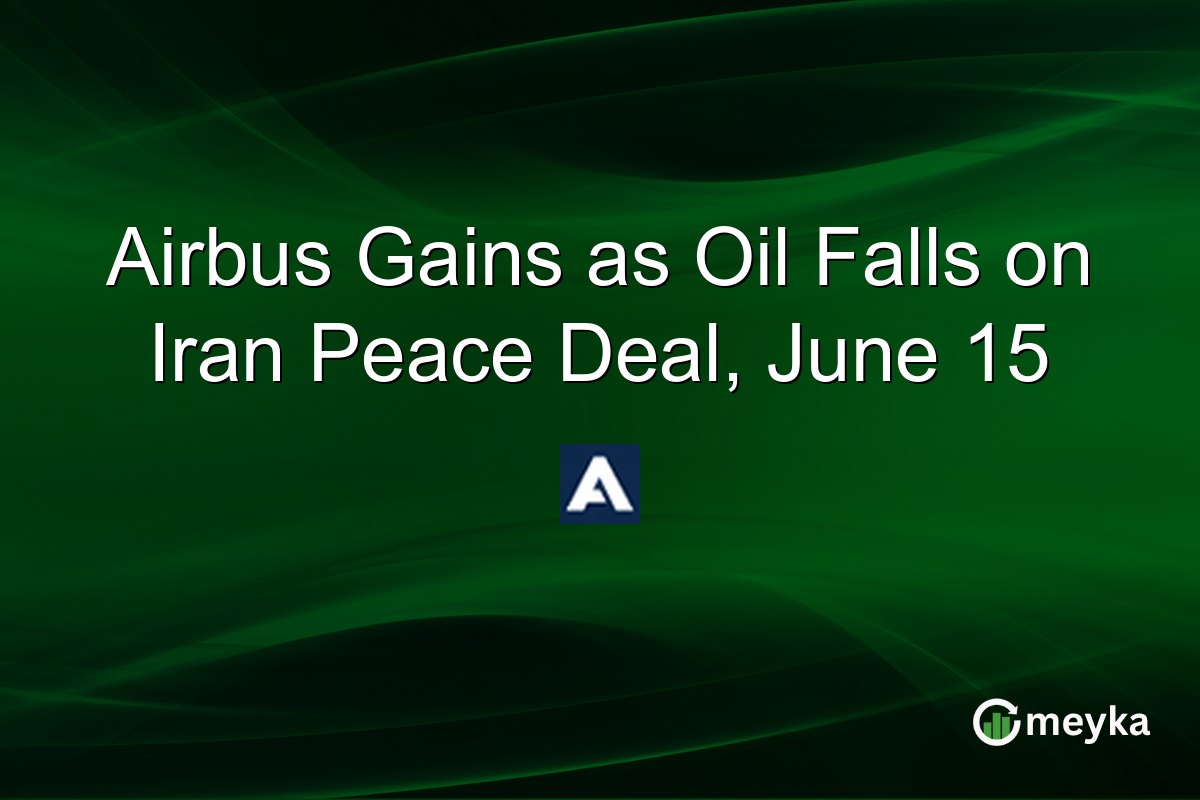 Airbus Gains as Oil Falls on Iran Peace Deal, June 15