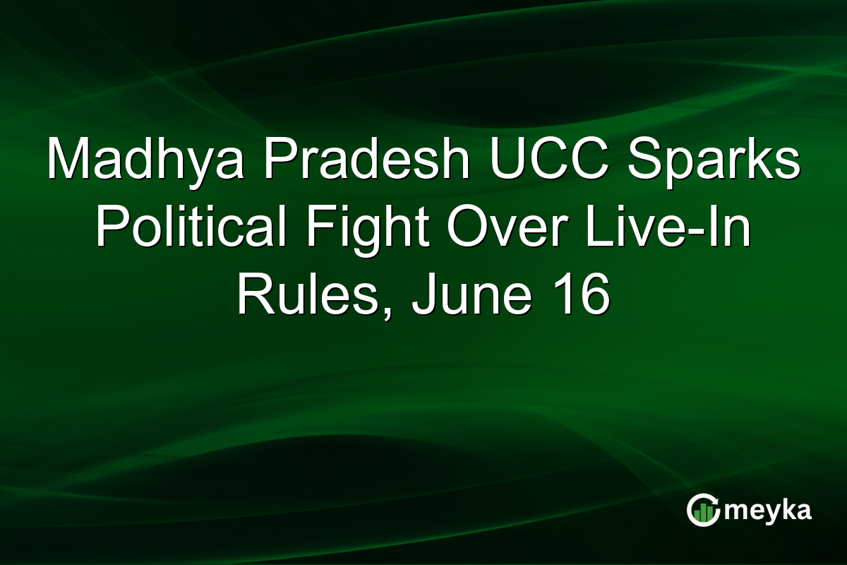 Madhya Pradesh UCC Sparks Political Fight Over Live-In Rules, June 16