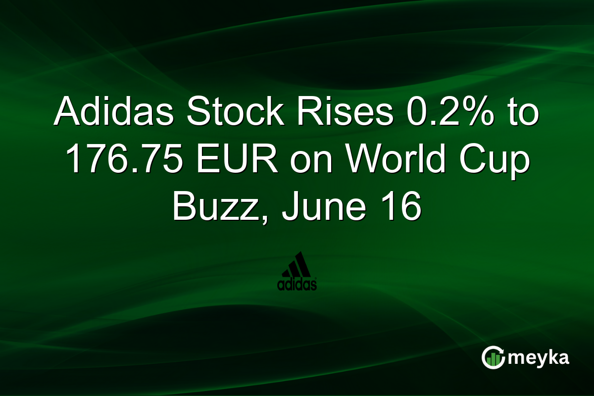 Adidas Stock Rises 0.2% to 176.75 EUR on World Cup Buzz, June 16
