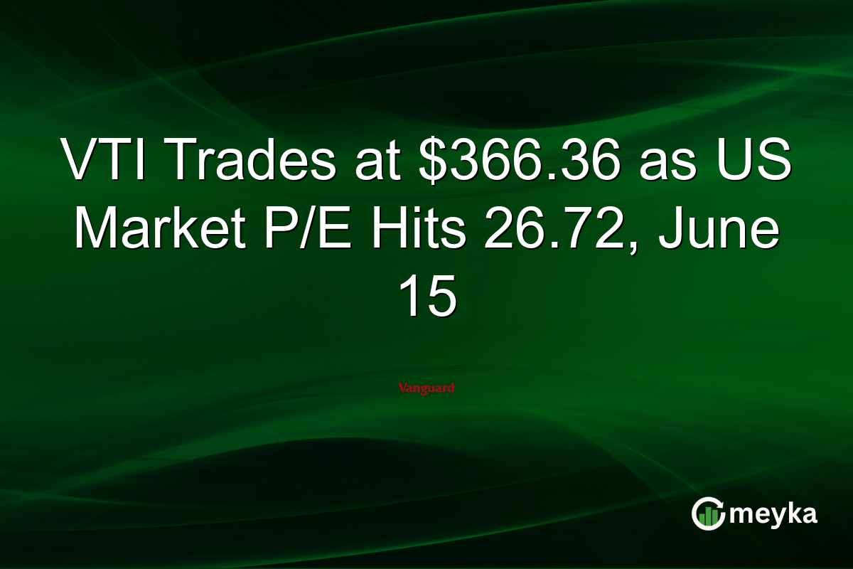 VTI Trades at $366.36 as US Market P/E Hits 26.72, June 15