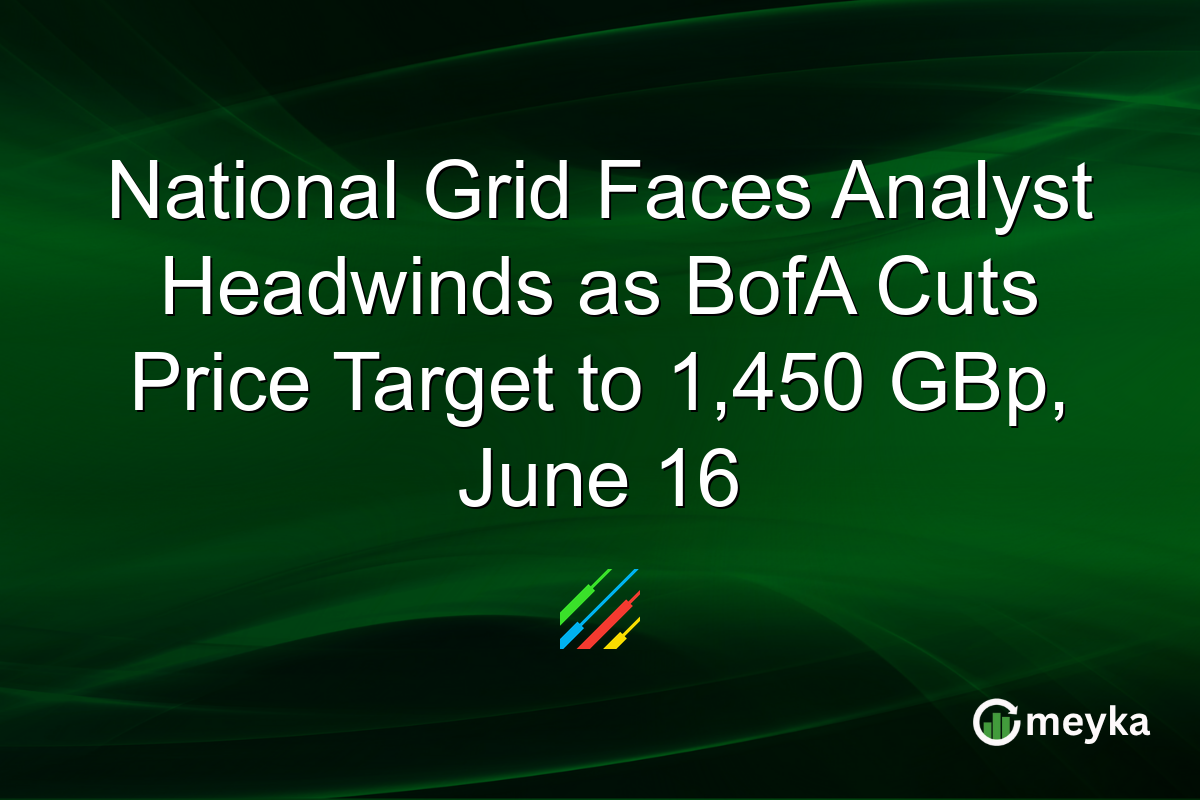 National Grid Faces Analyst Headwinds as BofA Cuts Price Target to 1,450 GBp, June 16
