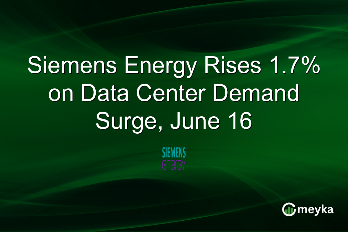 Siemens Energy Rises 1.7% on Data Center Demand Surge, June 16