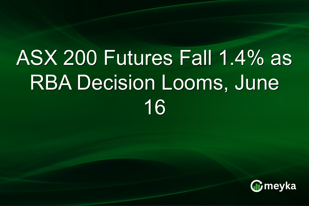 ASX 200 Futures Fall 1.4% as RBA Decision Looms, June 16