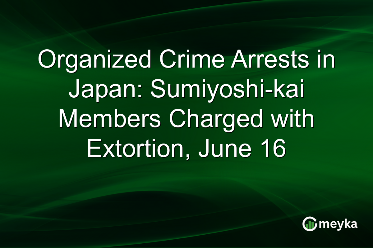 Organized Crime Arrests in Japan: Sumiyoshi-kai Members Charged with Extortion, June 16