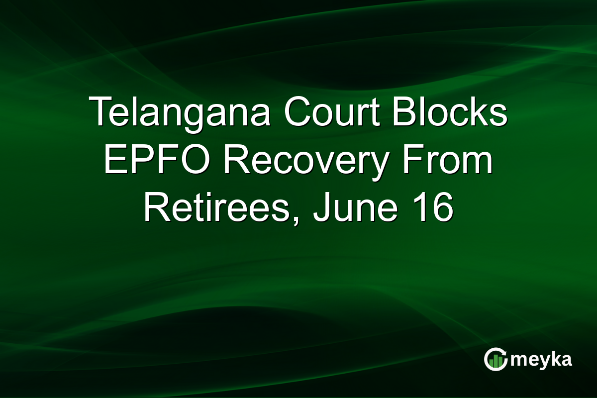 Telangana Court Blocks EPFO Recovery From Retirees, June 16