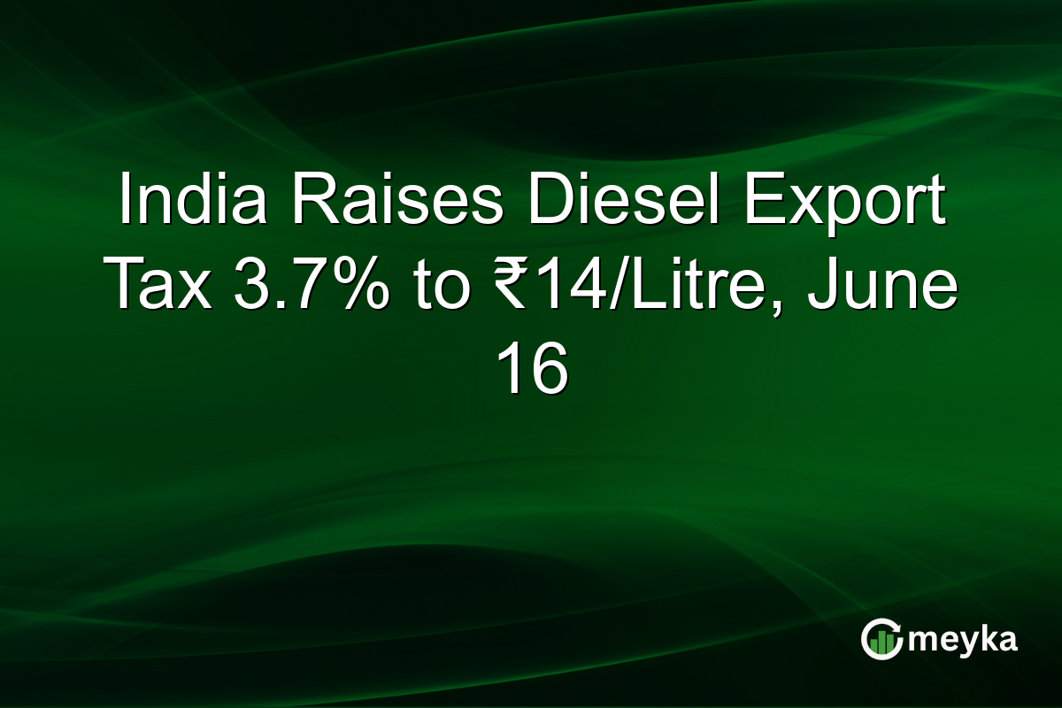 India Raises Diesel Export Tax 3.7% to ₹14/Litre, June 16