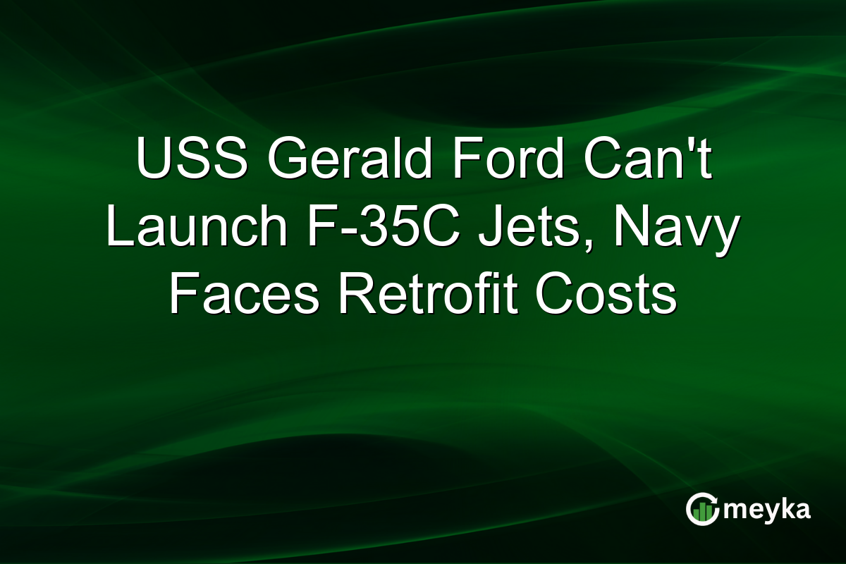 USS Gerald Ford Can’t Launch F-35C Jets, Navy Faces Retrofit Costs