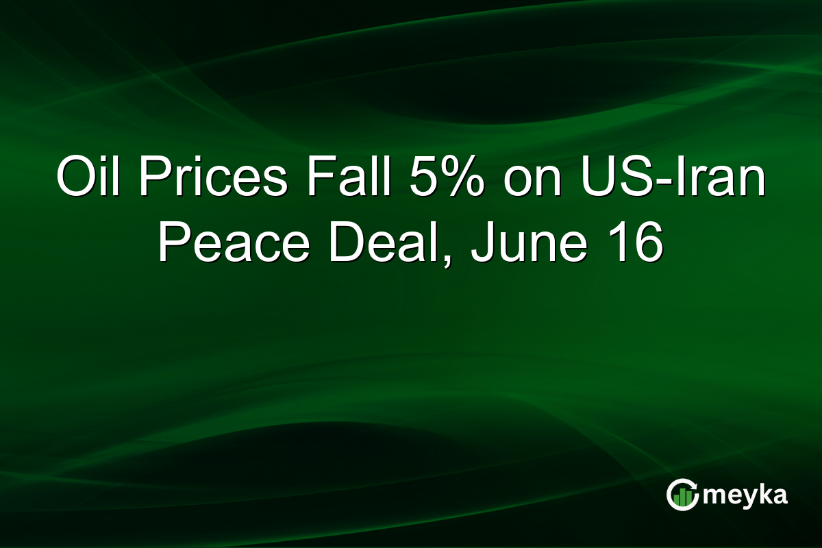 Oil Prices Fall 5% on US-Iran Peace Deal, June 16