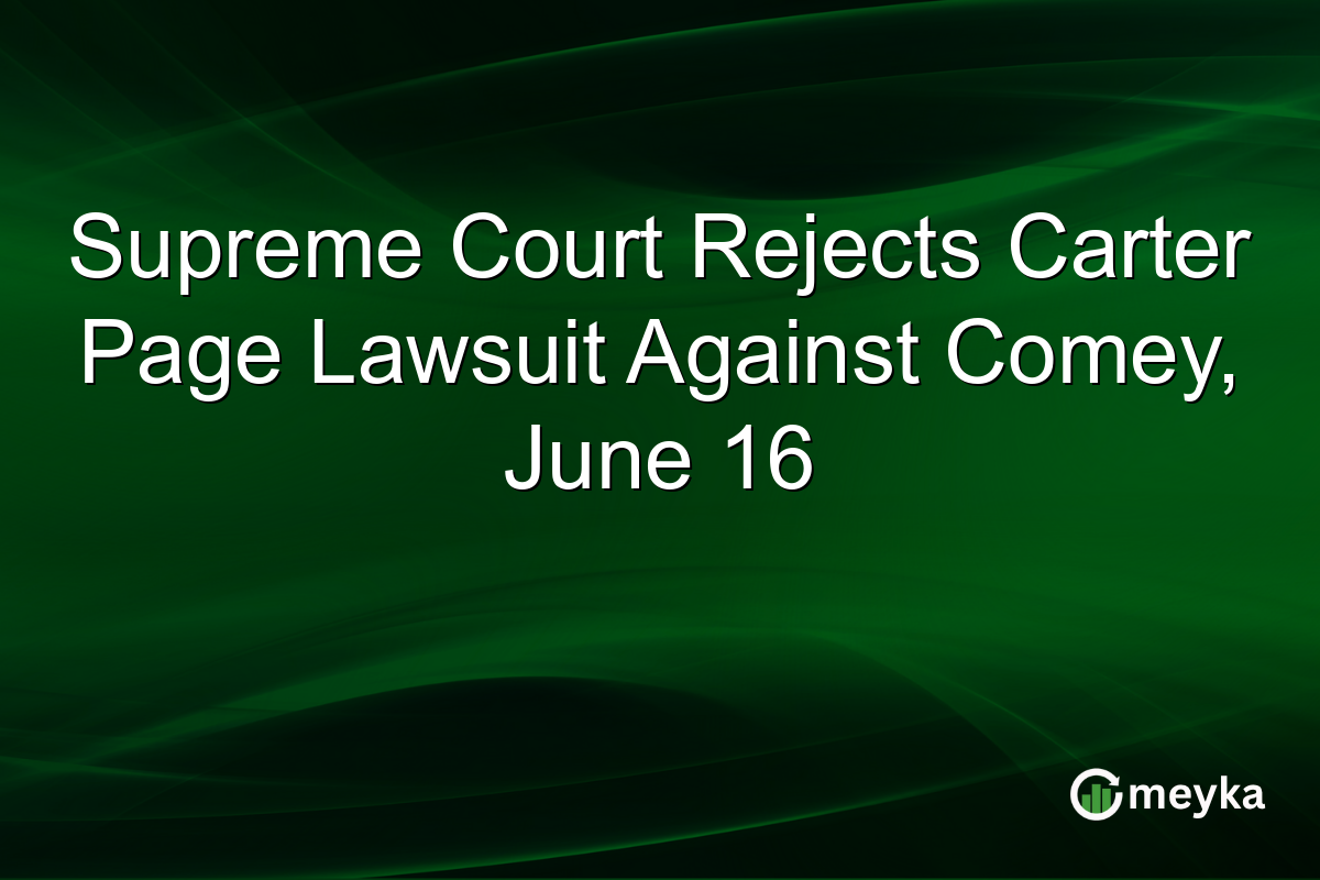 Supreme Court Rejects Carter Page Lawsuit Against Comey, June 16