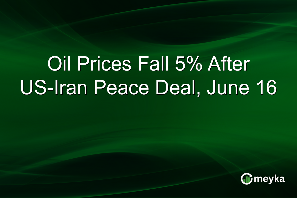 Oil Prices Fall 5% After US-Iran Peace Deal, June 16