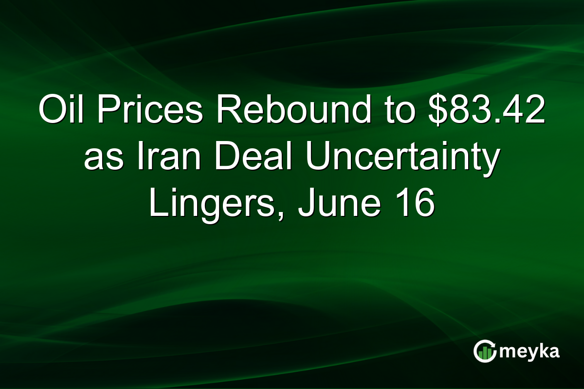 Oil Prices Rebound to $83.42 as Iran Deal Uncertainty Lingers, June 16