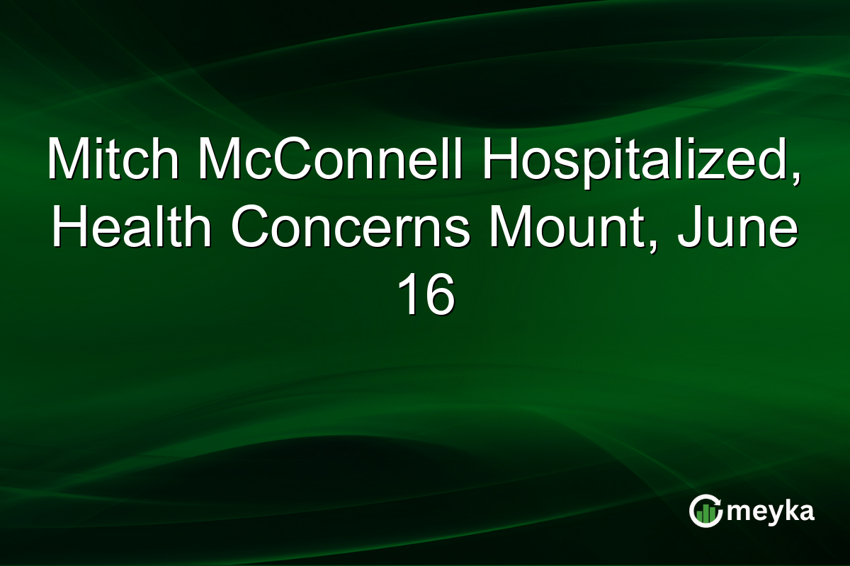 Mitch McConnell Hospitalized, Health Concerns Mount, June 16