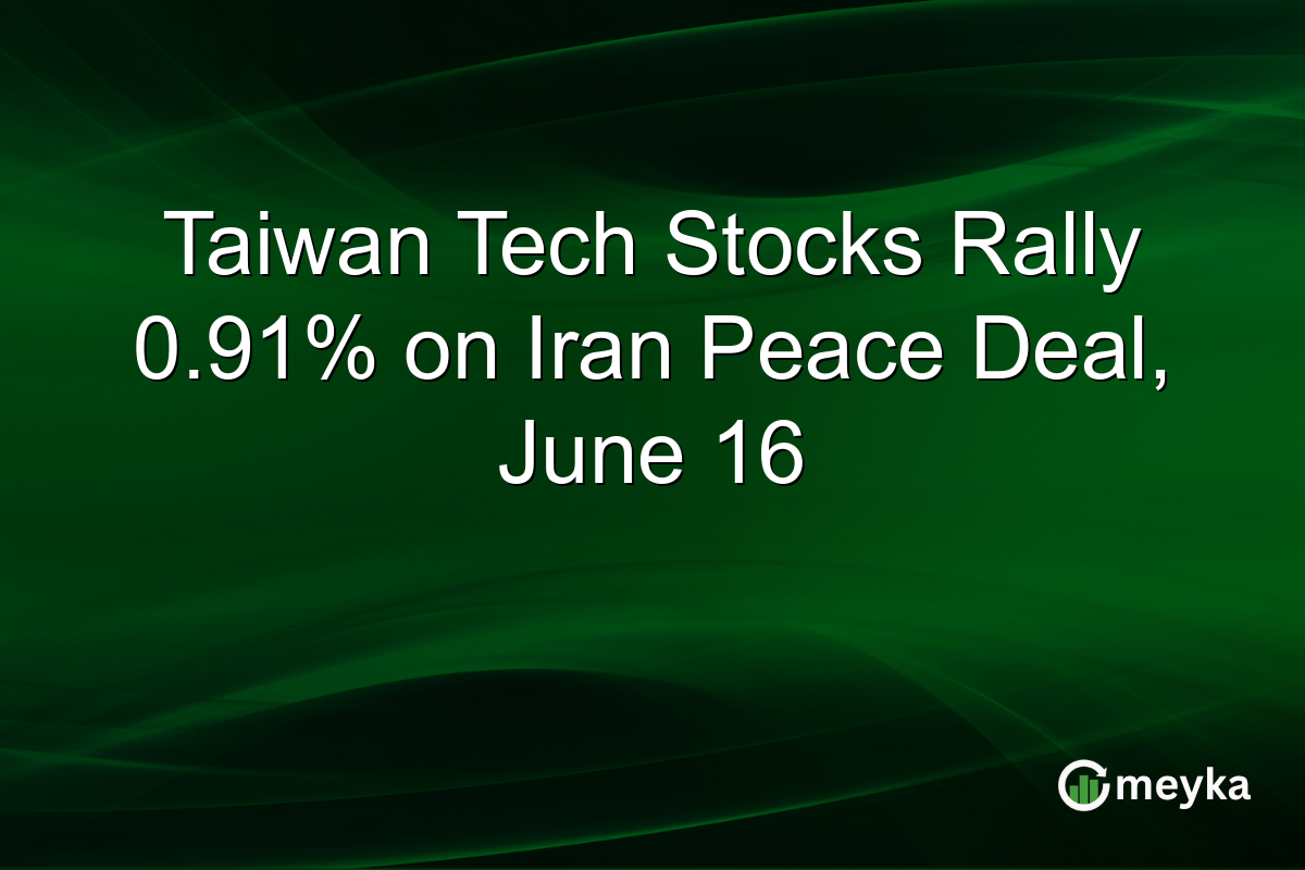 Taiwan Tech Stocks Rally 0.91% on Iran Peace Deal, June 16