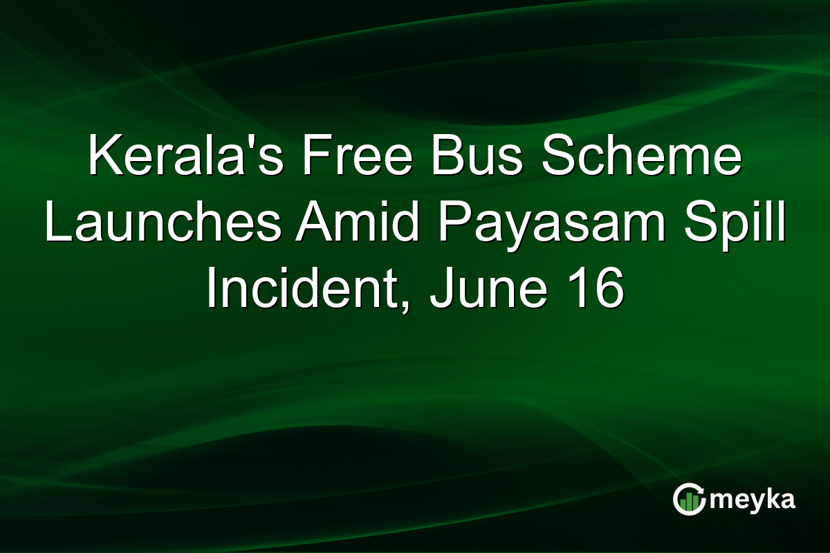 Kerala’s Free Bus Scheme Launches Amid Payasam Spill Incident, June 16